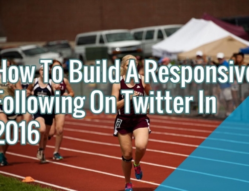 How To Build A Responsive Following On Twitter In 2016