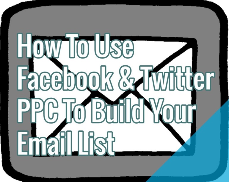 How To Use Facebook & Twitter PPC To Build Your Email List