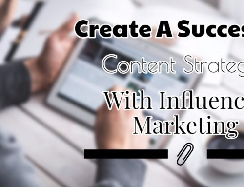 How To Create A Successful Content Strategy With Influencer Marketing (A Complete Guide)