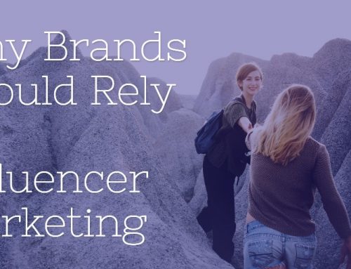 Why Brands Should Rely on Influencer Marketing in 2018 and Beyond