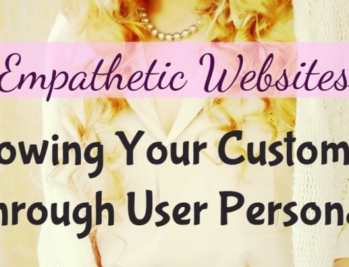 Empathetic Websites: Knowing Your Customers Through User Personas