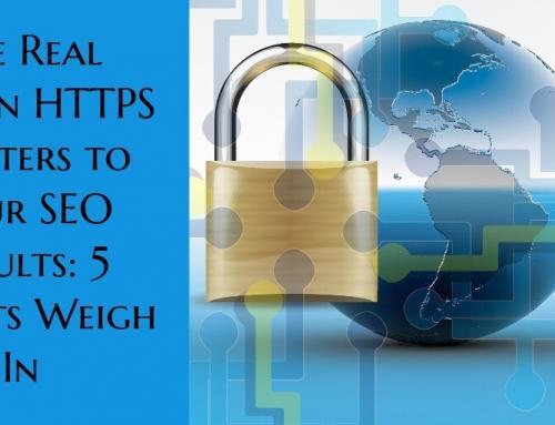 The Real Reason HTTPS Matters to Your SEO Results: 5 Experts Weigh In