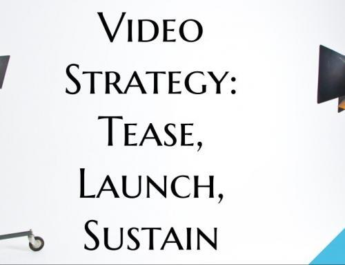 Video Strategy: Tease, Launch, Sustain